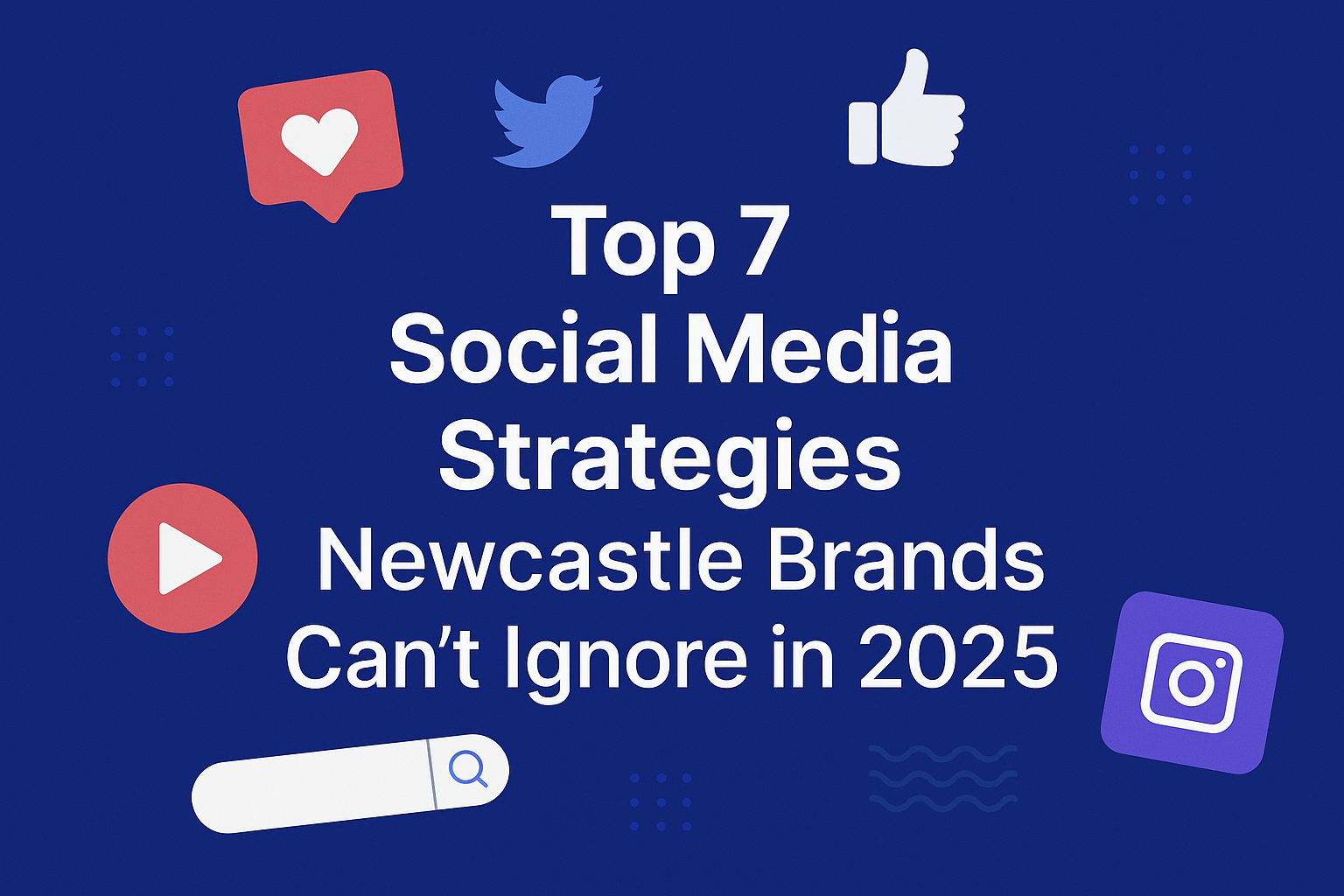 Top 7 Social Media Strategies Newcastle Brands Can’t Ignore in 2025